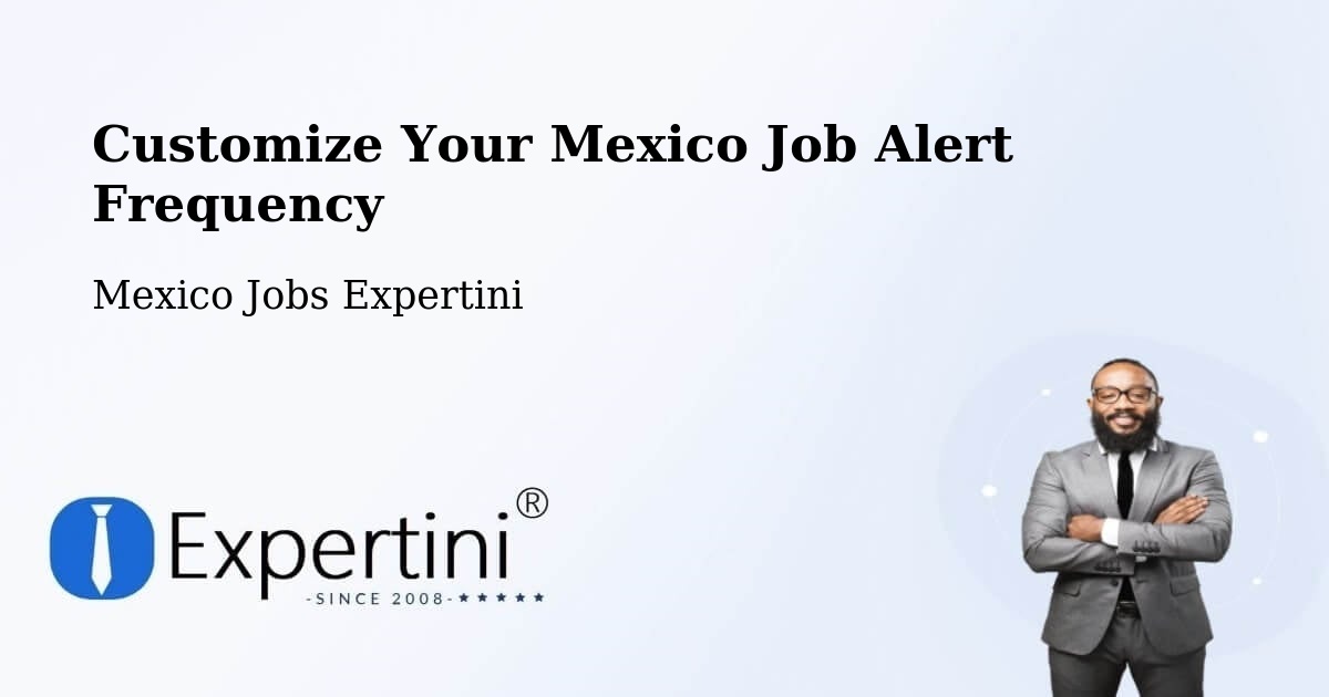 Customize Your Mexico Job Alert Frequency - Mexico Jobs Expertini